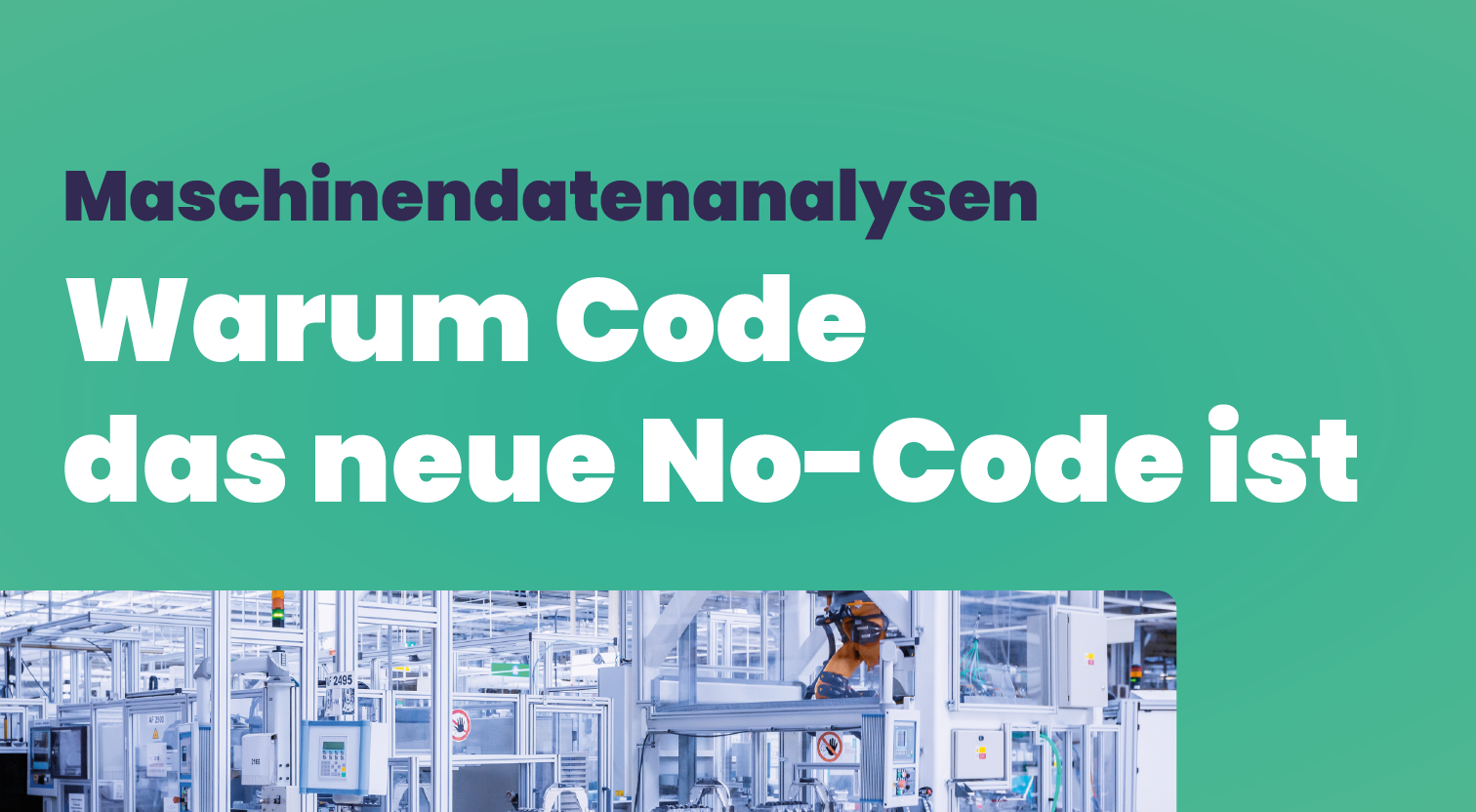Warum Code das neue No-Code für Maschinen- und Produktionsdaten ist